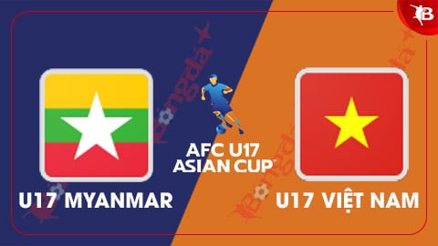 Nhận định bóng đá U17 Myanmar vs U17 Việt Nam, 19h00 ngày 25/10: Có khi phải thắng đậm 